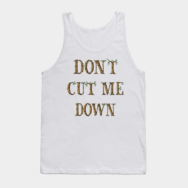 Dont Cut Me Down Tree Typography Tank Top by KarwilbeDesigns